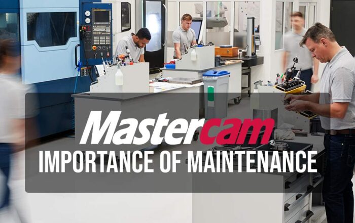 Mastercam maintenance is important